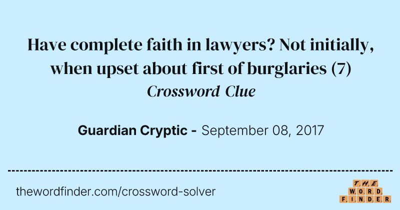 Have complete faith in lawyers? Not initially, when upset about first of burglaries crossword clue image