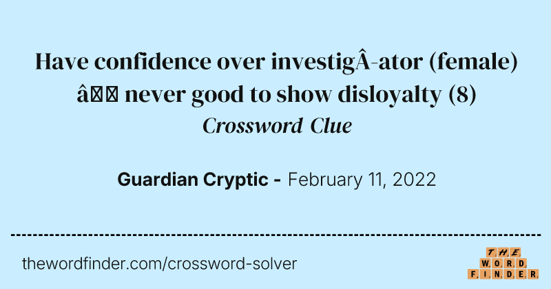 Have confidence over investigator (female) — never good to show disloyalty crossword clue image