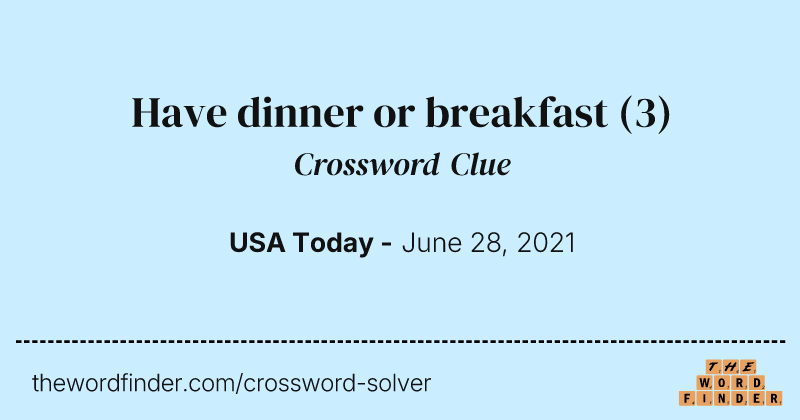 Have dinner or breakfast crossword clue image