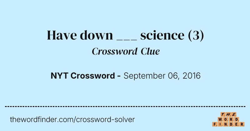 Have down ___ science crossword clue image
