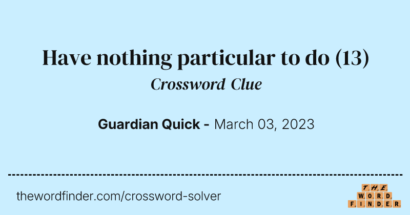 Have nothing particular to do crossword clue image