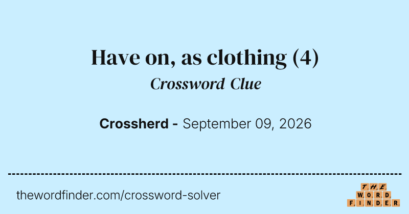 Have on, as clothing crossword clue image