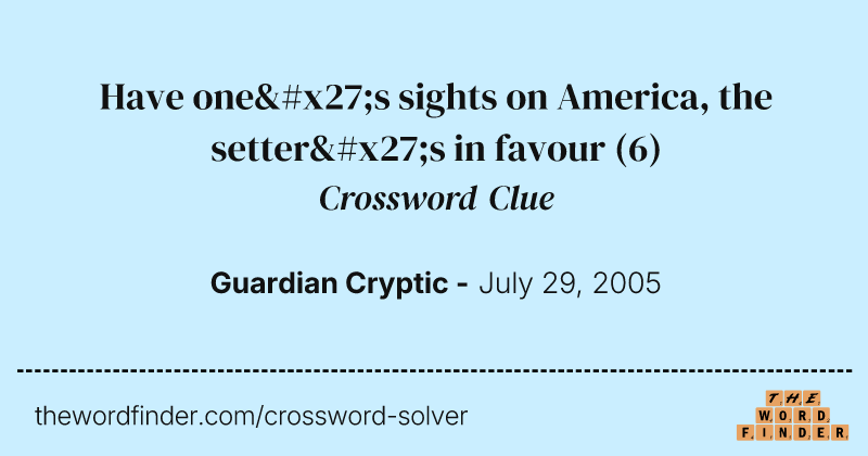 Have one's sights on America, the setter's in favour crossword clue image