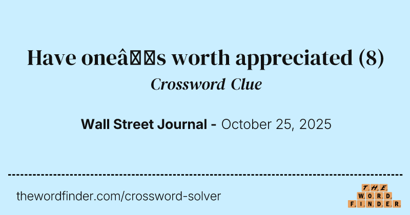 Have one’s worth appreciated crossword clue image