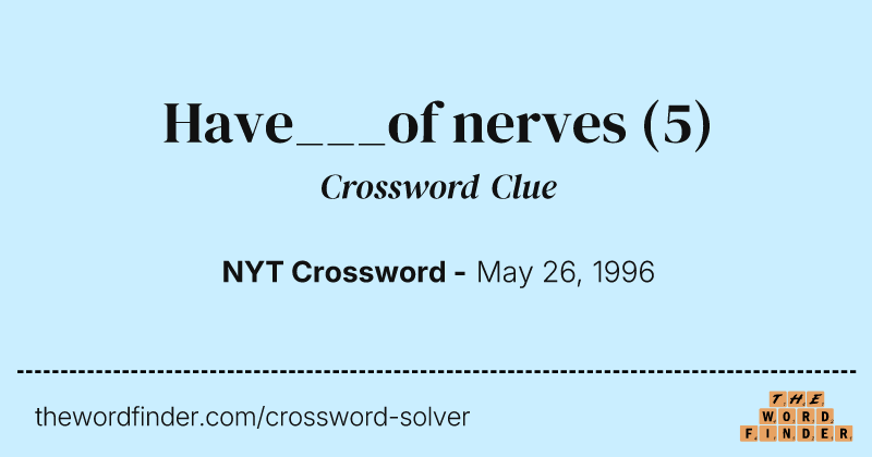 Have___of nerves crossword clue image