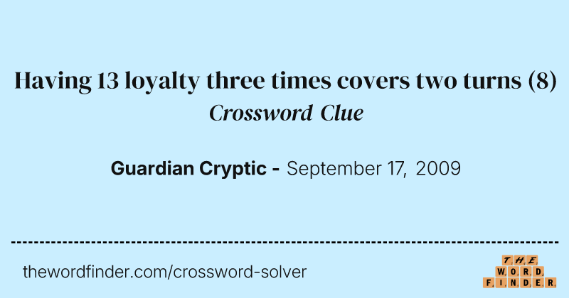 Having 13 loyalty three times covers two turns crossword clue image