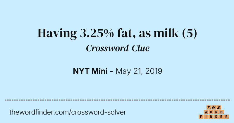 Having 3.25% fat, as milk crossword clue image