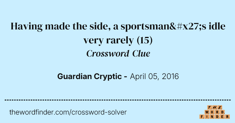 Having made the side, a sportsman's idle very rarely crossword clue image