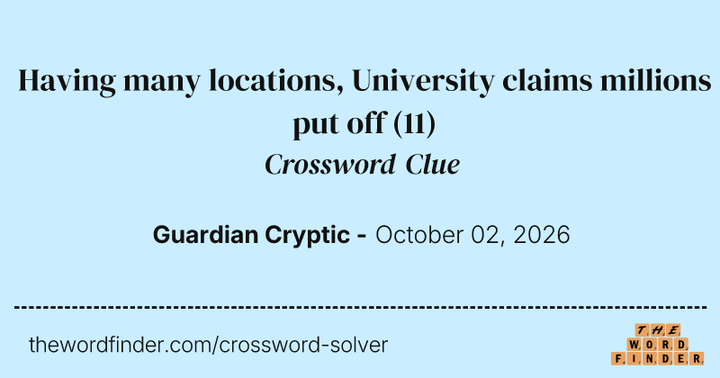 Having many locations, University claims millions put off crossword clue image