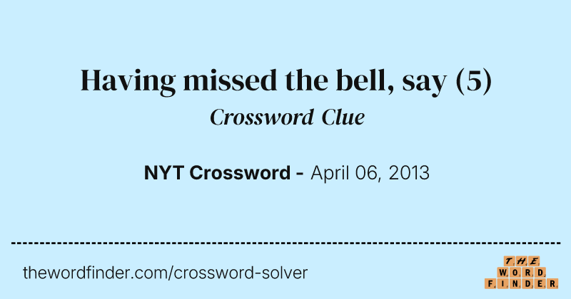 Having missed the bell, say crossword clue image