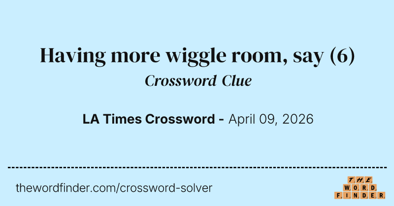 Having more wiggle room, say crossword clue image