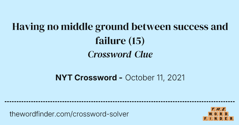 Having no middle ground between success and failure crossword clue image