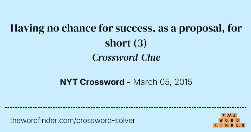 Having no chance for success, as a proposal, for short crossword clue image