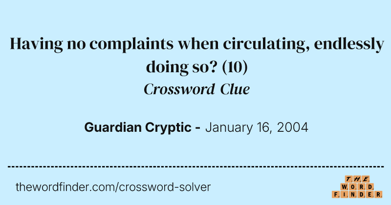 Having no complaints when circulating, endlessly doing so? crossword clue image