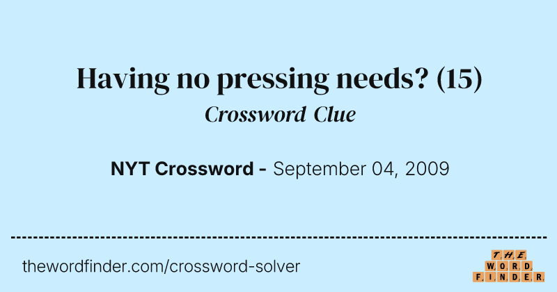 Having no pressing needs? crossword clue image