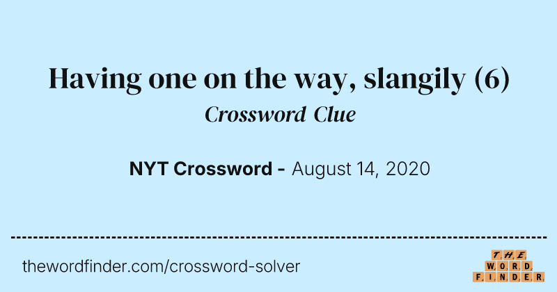 Having one on the way, slangily crossword clue image