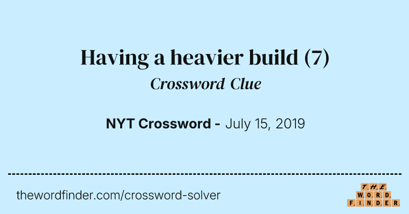 Having a heavier build crossword clue image