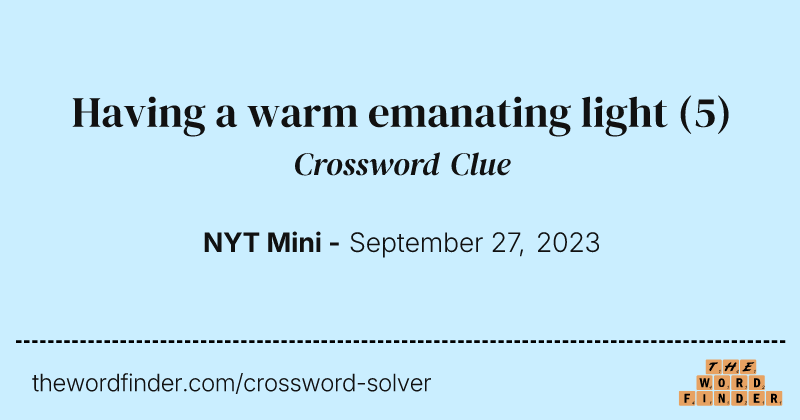 Having a warm emanating light crossword clue image
