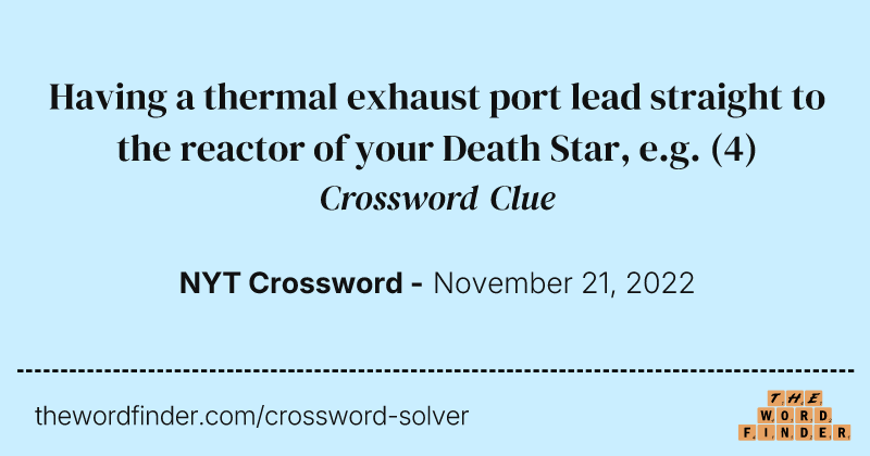 Having a thermal exhaust port lead straight to the reactor of your Death Star, e.g. crossword clue image
