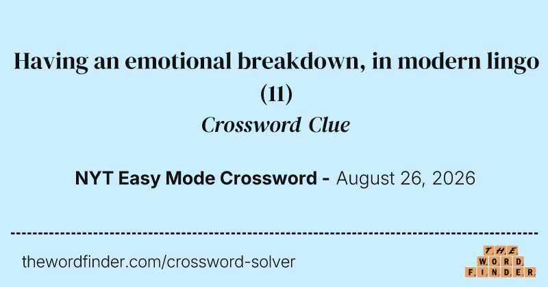 Having an emotional breakdown, in modern lingo crossword clue image