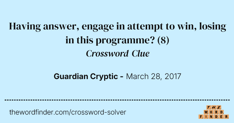 Having answer, engage in attempt to win, losing in this programme? crossword clue image