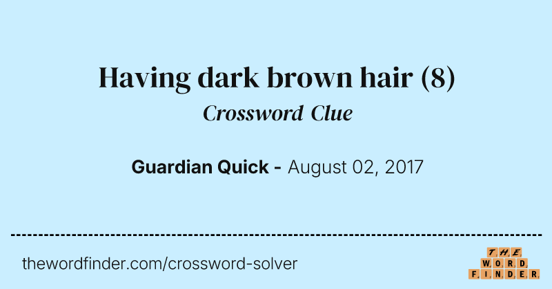 Having dark brown hair crossword clue image