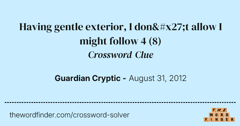Having gentle exterior, I don't allow I might follow 4 crossword clue image