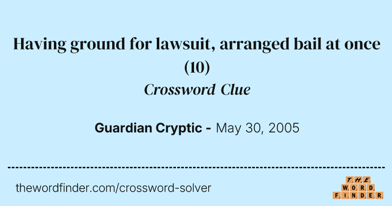 Having ground for lawsuit, arranged bail at once crossword clue image