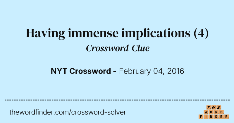 Having immense implications crossword clue image