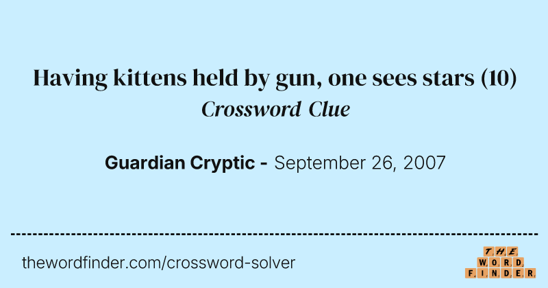 Having kittens held by gun, one sees stars crossword clue image
