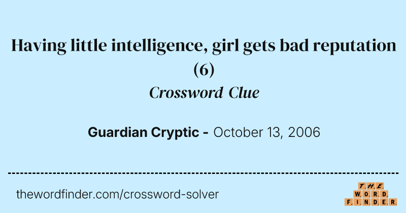 Having little intelligence, girl gets bad reputation crossword clue image