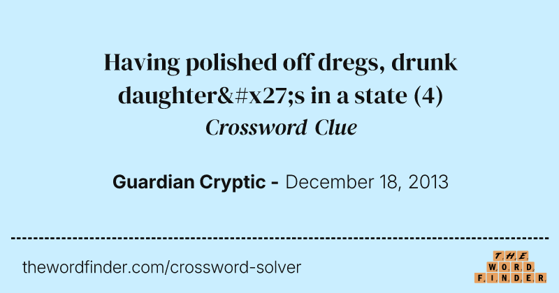 Having polished off dregs, drunk daughter's in a state crossword clue image
