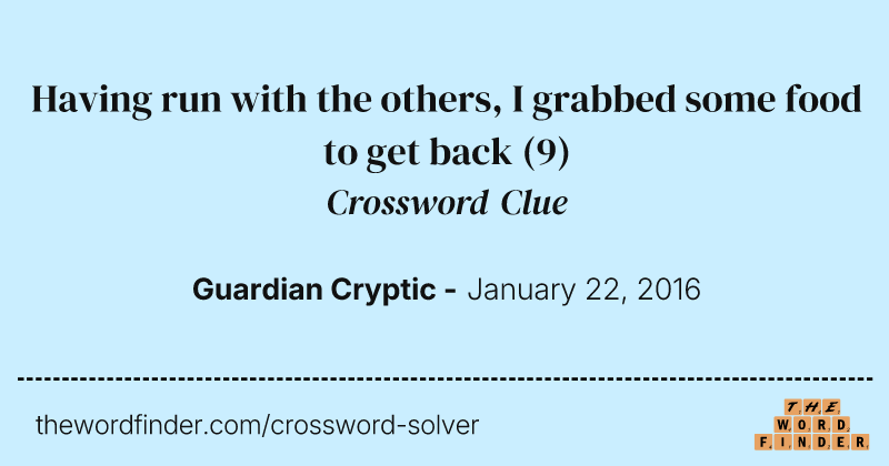 Having run with the others, I grabbed some food to get back crossword clue image