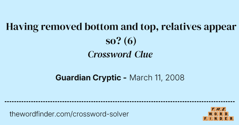 Having removed bottom and top, relatives appear so? crossword clue image