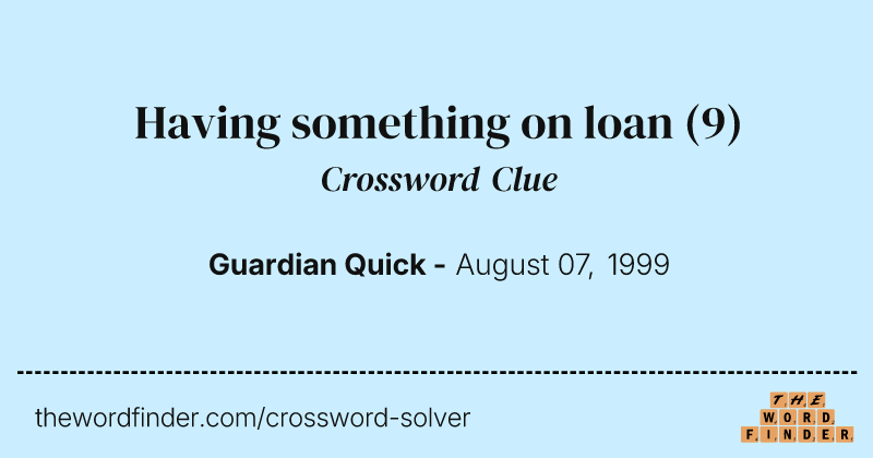 Having something on loan crossword clue image