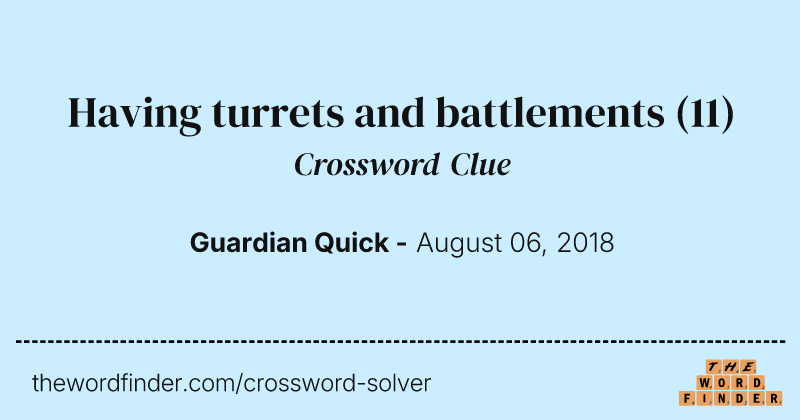 Having turrets and battlements crossword clue image