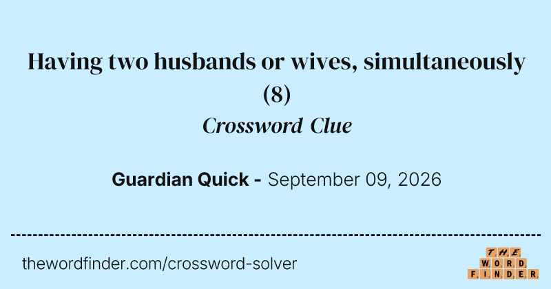 Having two husbands or wives, simultaneously crossword clue image