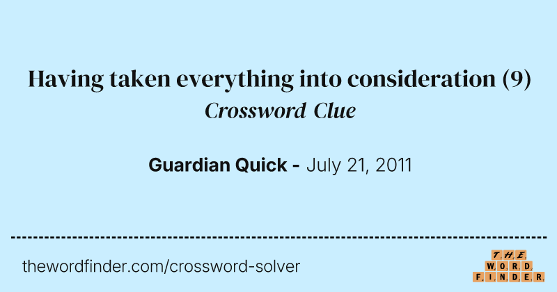 Having taken everything into consideration crossword clue image