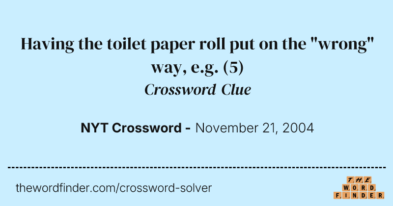 Having the toilet paper roll put on the "wrong" way, e.g. crossword clue image
