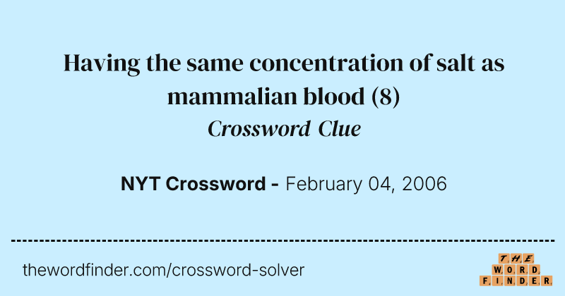 Having the same concentration of salt as mammalian blood crossword clue image
