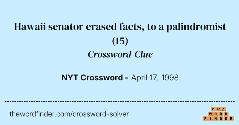 Hawaii senator erased facts, to a palindromist crossword clue image