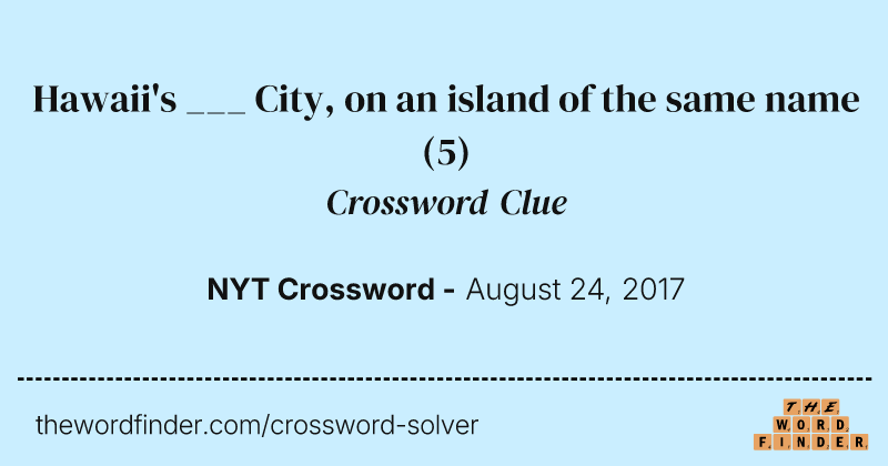 Hawaii's ___ City, on an island of the same name crossword clue image