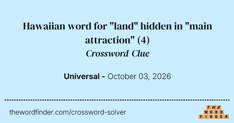 Hawaiian word for "land" hidden in "main attraction" crossword clue image