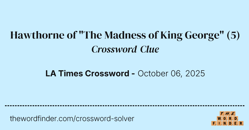 Hawthorne of "The Madness of King George" crossword clue image