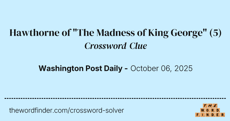 Hawthorne of "The Madness of King George" crossword clue image