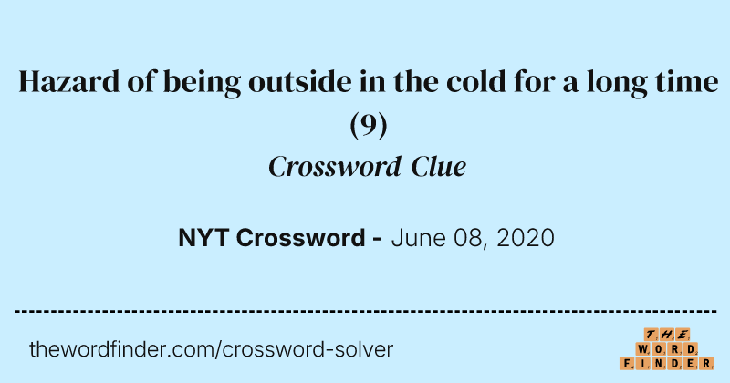 Hazard of being outside in the cold for a long time crossword clue image