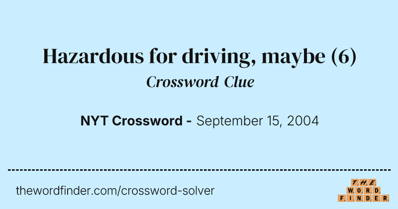 Hazardous for driving, maybe crossword clue image