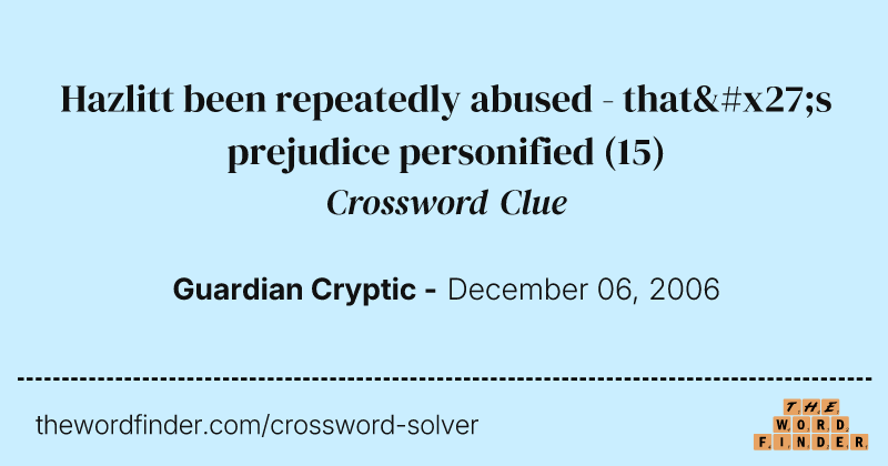 Hazlitt been repeatedly abused - that's prejudice personified crossword clue image