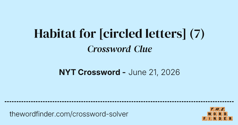Habitat for [circled letters] crossword clue image