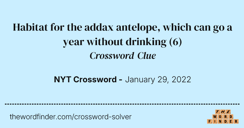 Habitat for the addax antelope, which can go a year without drinking crossword clue image